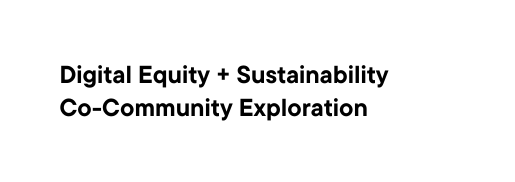 Digital Equity Sustainability Co Community Exploration