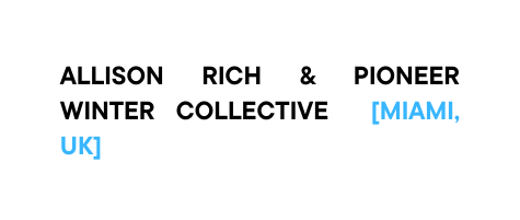 ALLISON RICH Pioneer Winter Collective miami UK